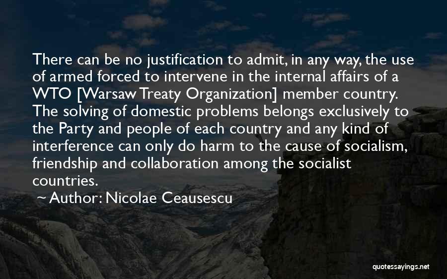 No Justification Quotes By Nicolae Ceausescu