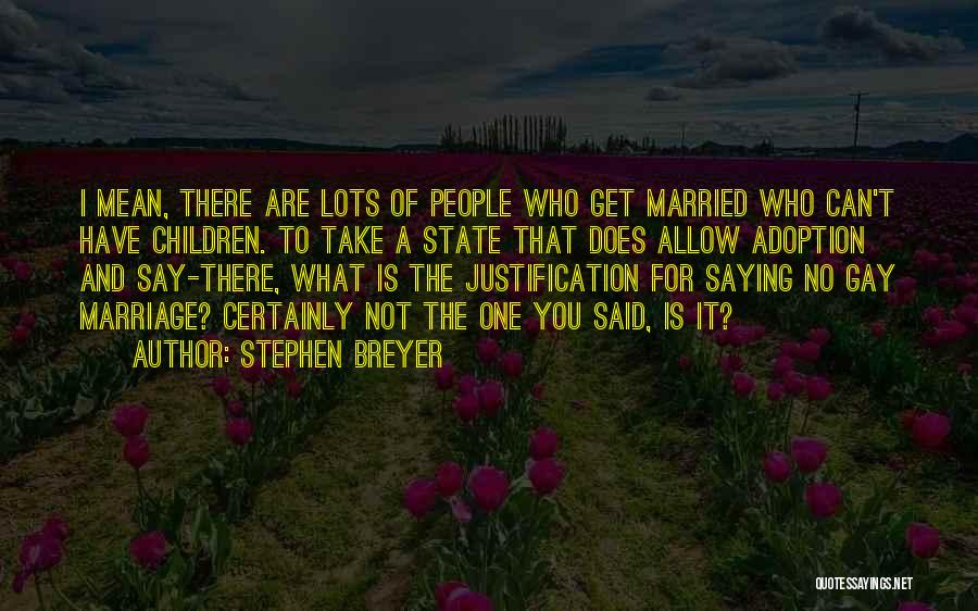 No Justification Quotes By Stephen Breyer