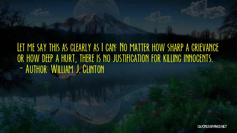 No Justification Quotes By William J. Clinton