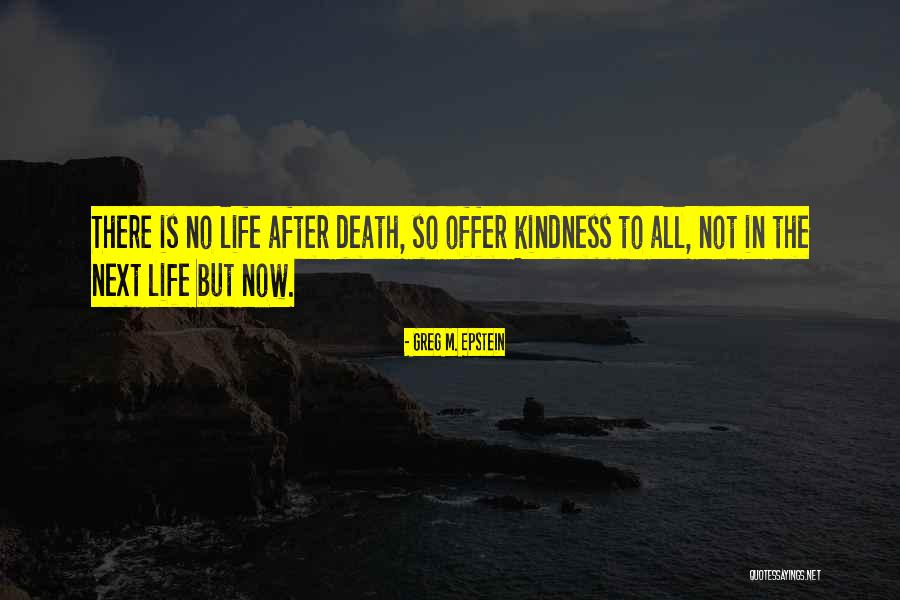 No Life After Death Quotes By Greg M. Epstein No Life After Death Quotes By Greg M. Epstein