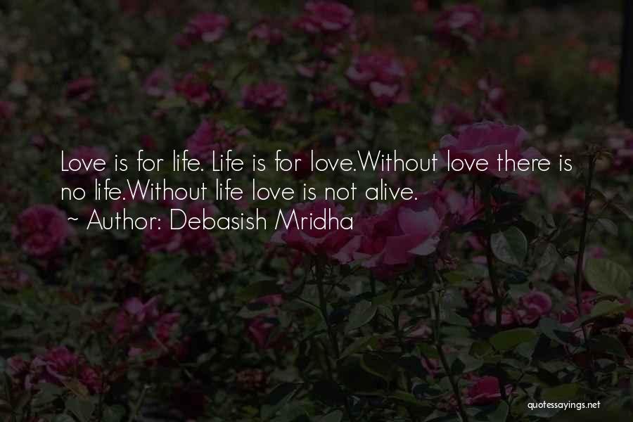 No Life Without Love Quotes By Debasish Mridha