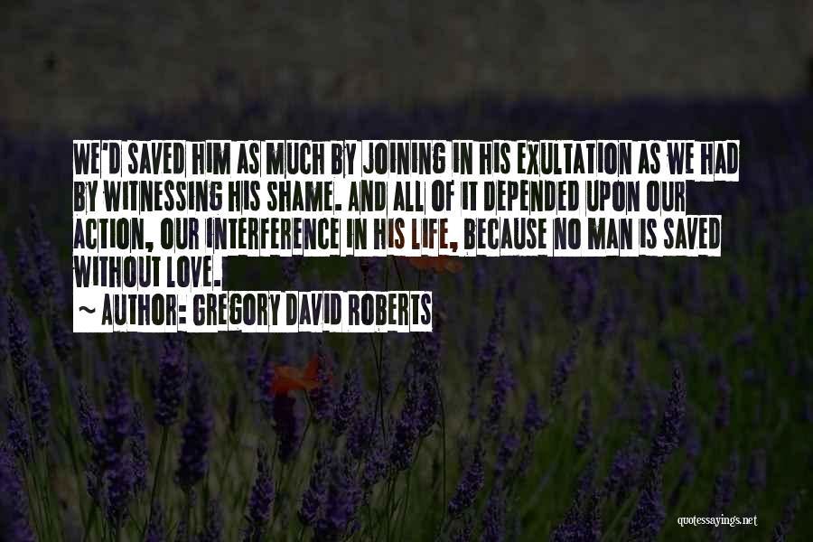 No Life Without Love Quotes By Gregory David Roberts