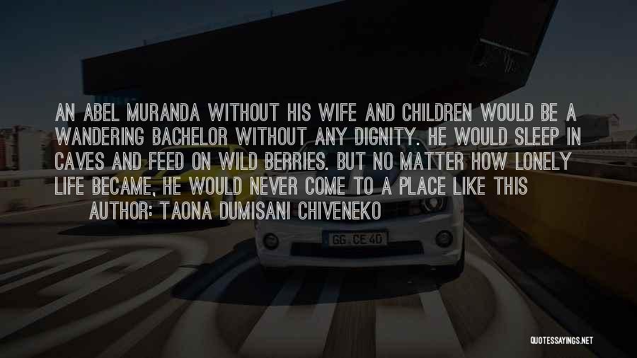 No Life Without Wife Quotes By Taona Dumisani Chiveneko