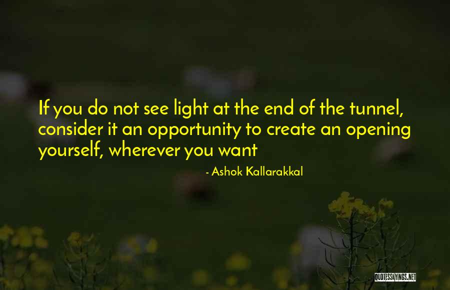 No Light At The End Of The Tunnel Quotes By Ashok Kallarakkal No Light At The End Of The Tunnel Quotes By Ashok Kallarakkal