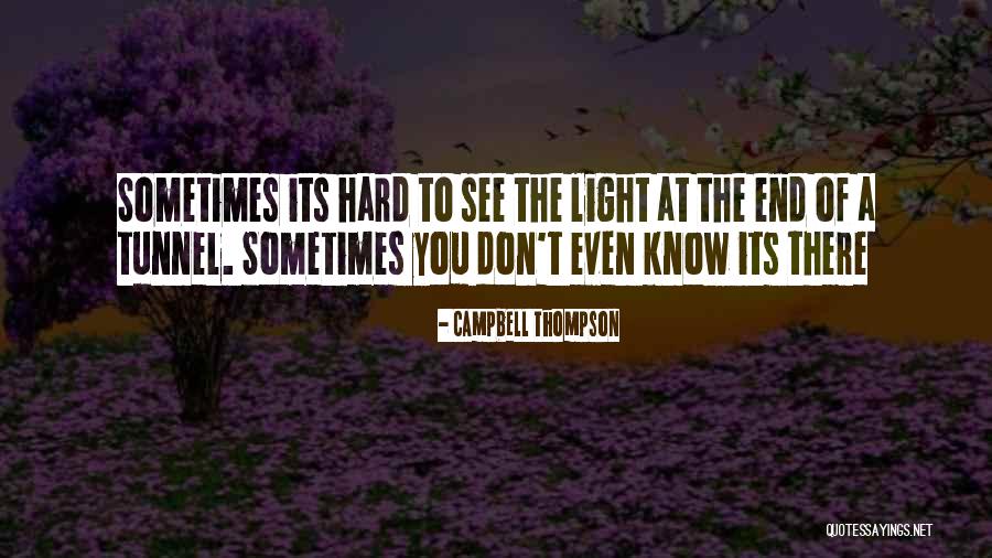No Light At The End Of The Tunnel Quotes By Campbell Thompson No Light At The End Of The Tunnel Quotes By Campbell Thompson