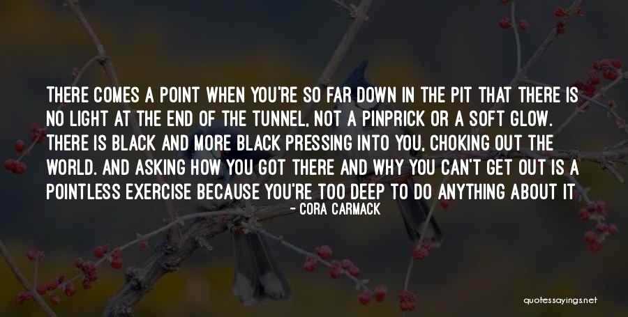 No Light At The End Of The Tunnel Quotes By Cora Carmack No Light At The End Of The Tunnel Quotes By Cora Carmack