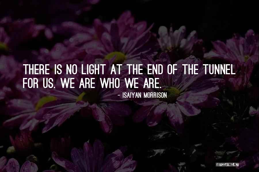 No Light At The End Of The Tunnel Quotes By Isaiyan Morrison