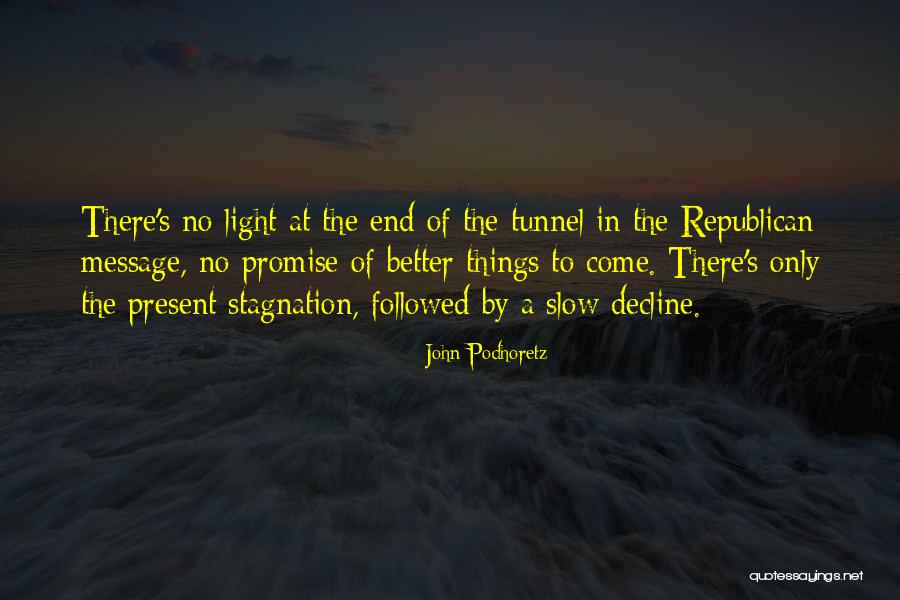 No Light At The End Of The Tunnel Quotes By John Podhoretz No Light At The End Of The Tunnel Quotes By John Podhoretz