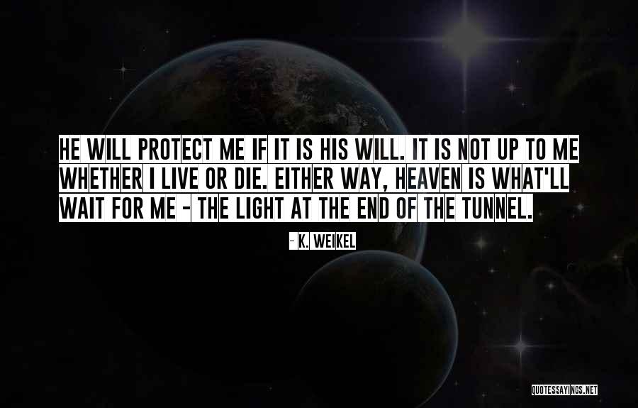 No Light At The End Of The Tunnel Quotes By K. Weikel No Light At The End Of The Tunnel Quotes By K. Weikel
