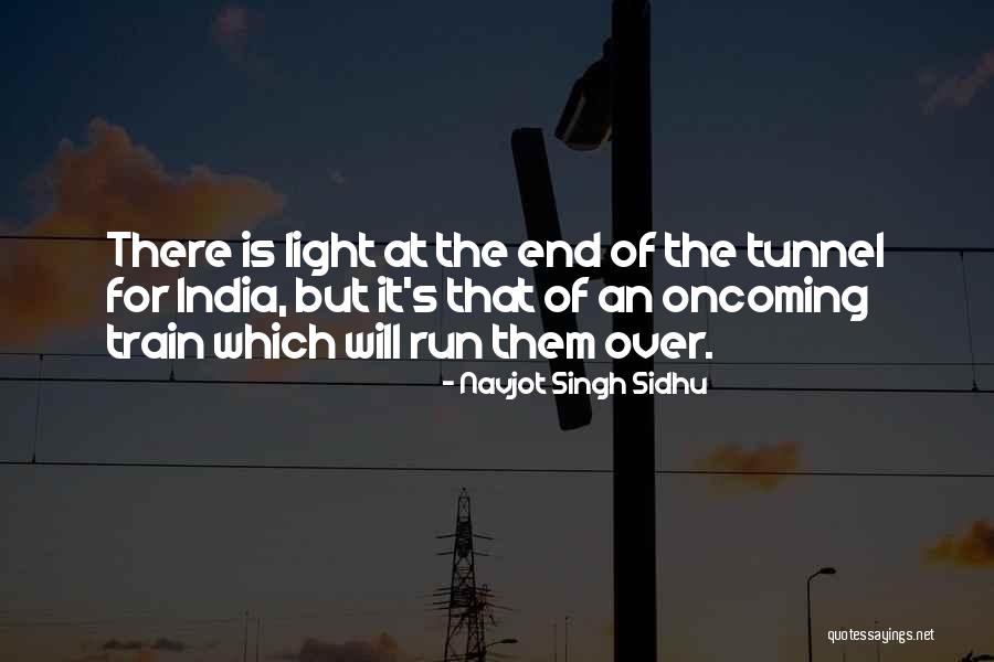 No Light At The End Of The Tunnel Quotes By Navjot Singh Sidhu