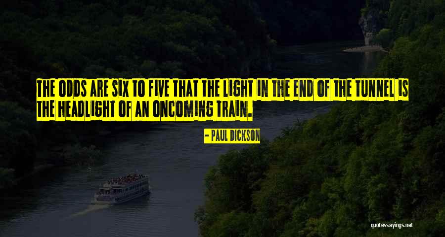 No Light At The End Of The Tunnel Quotes By Paul Dickson No Light At The End Of The Tunnel Quotes By Paul Dickson