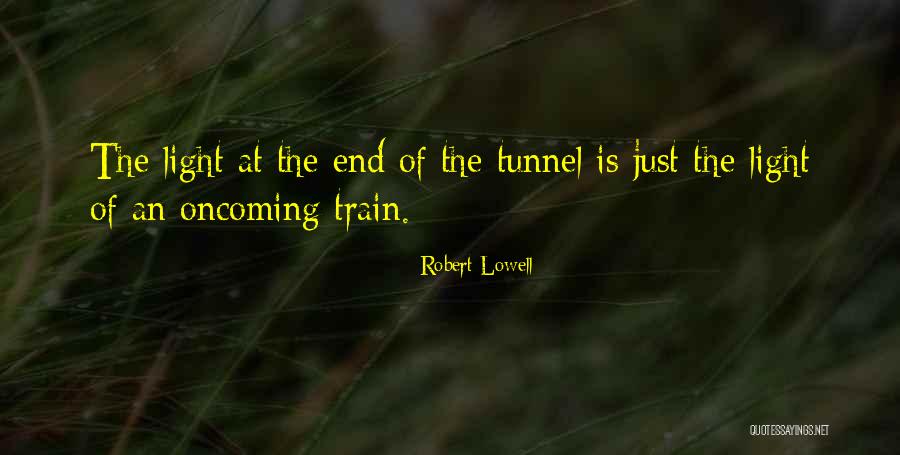 No Light At The End Of The Tunnel Quotes By Robert Lowell