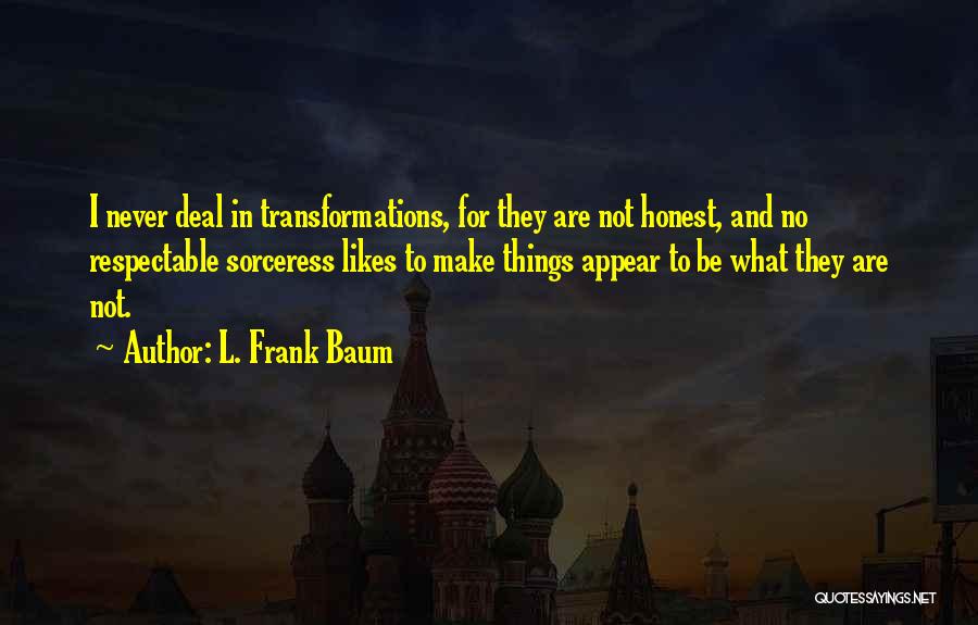 No Likes Quotes By L. Frank Baum