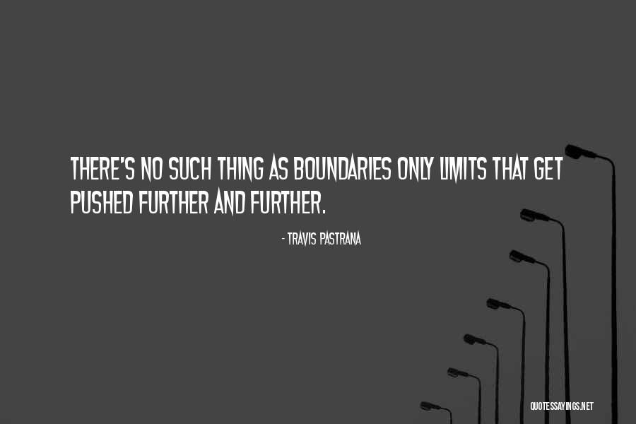 No Limits No Boundaries Quotes By Travis Pastrana No Limits No Boundaries Quotes By Travis Pastrana