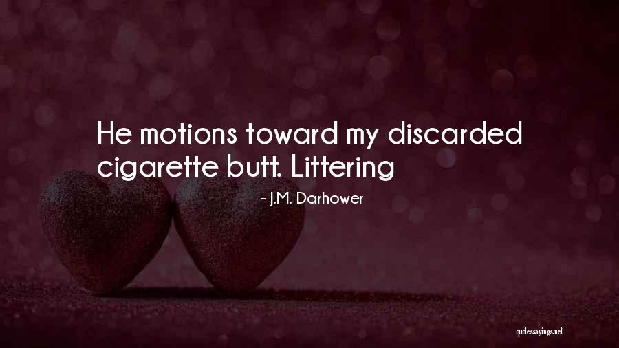 No Littering Quotes By J.M. Darhower No Littering Quotes By J.M. Darhower