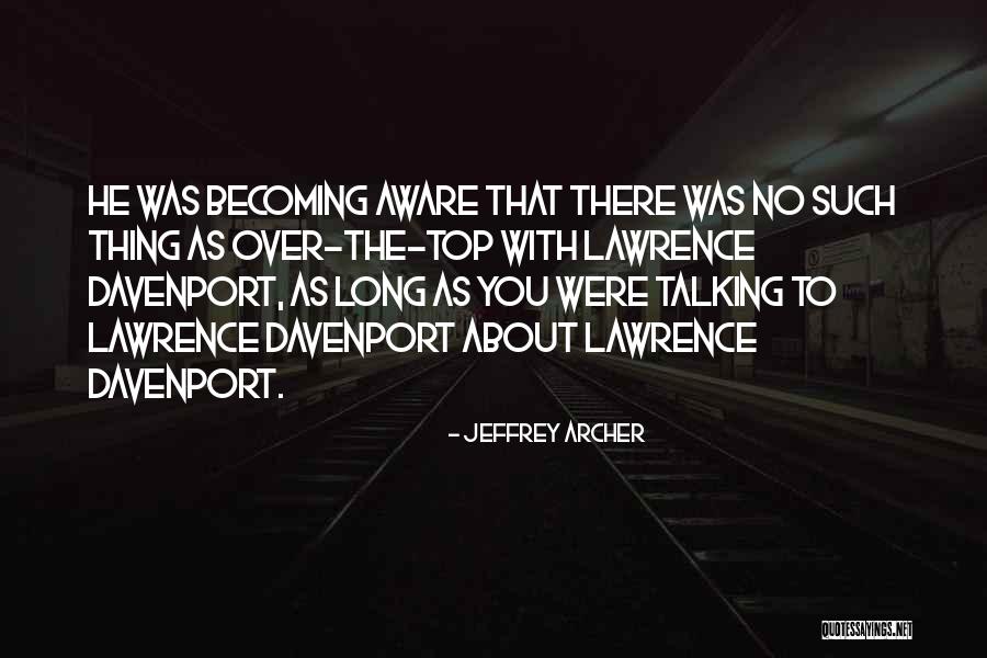 No Long Talking Quotes By Jeffrey Archer No Long Talking Quotes By Jeffrey Archer
