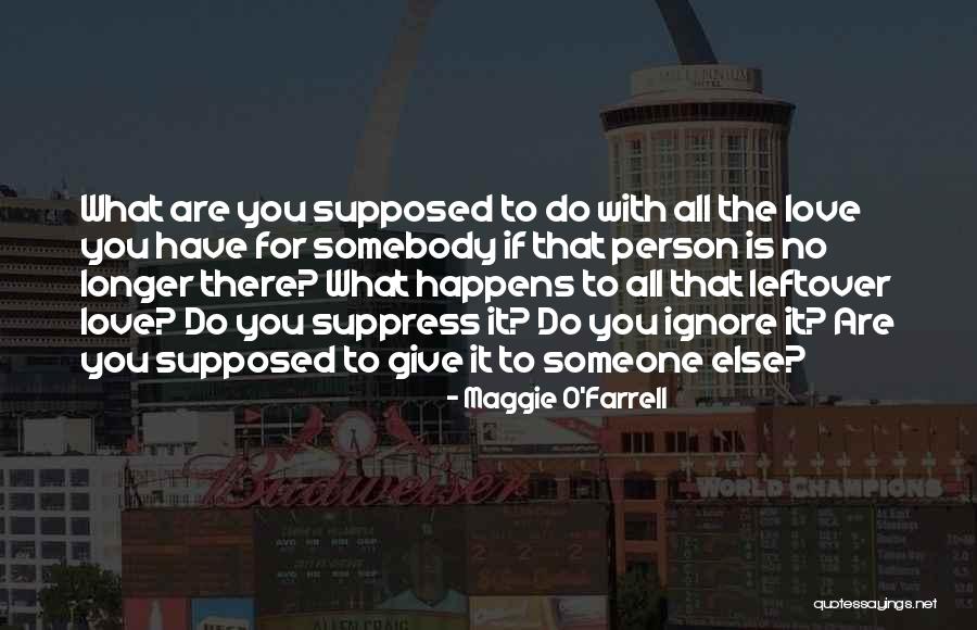 No Longer Love You Quotes By Maggie O'Farrell No Longer Love You Quotes By Maggie O'Farrell