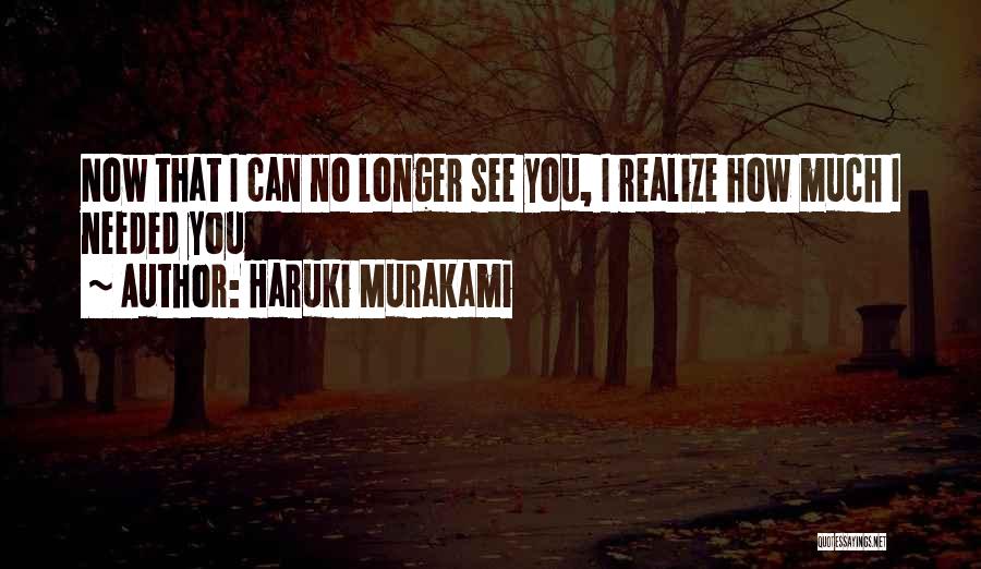 No Longer Needed Quotes By Haruki Murakami