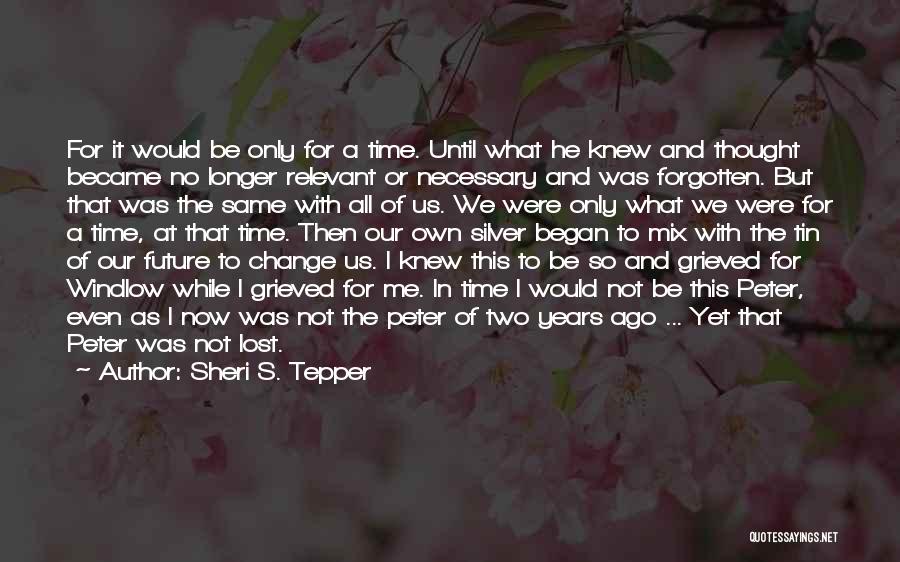 No Longer Relevant Quotes By Sheri S. Tepper