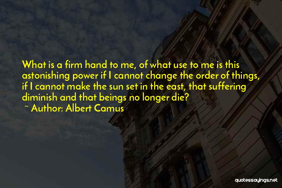 No Longer Suffering Quotes By Albert Camus