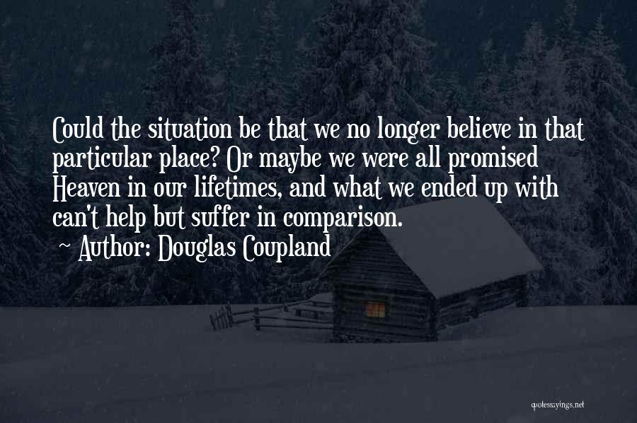 No Longer Suffering Quotes By Douglas Coupland