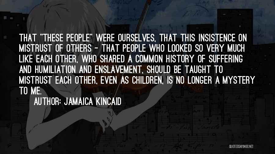 No Longer Suffering Quotes By Jamaica Kincaid