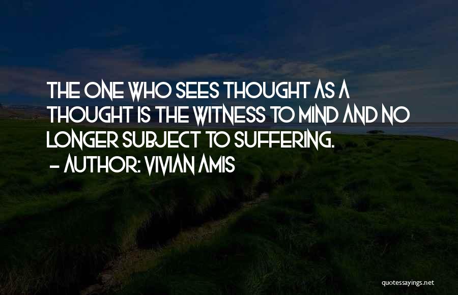 No Longer Suffering Quotes By Vivian Amis