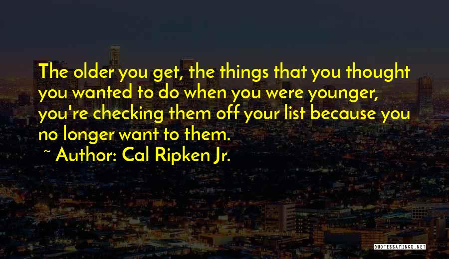 No Longer Wanted Quotes By Cal Ripken Jr.