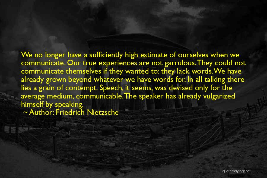 No Longer Wanted Quotes By Friedrich Nietzsche