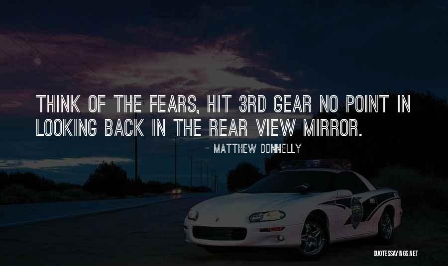 No Looking Back In Rear View Mirror Quotes By Matthew Donnelly No Looking Back In Rear View Mirror Quotes By Matthew Donnelly