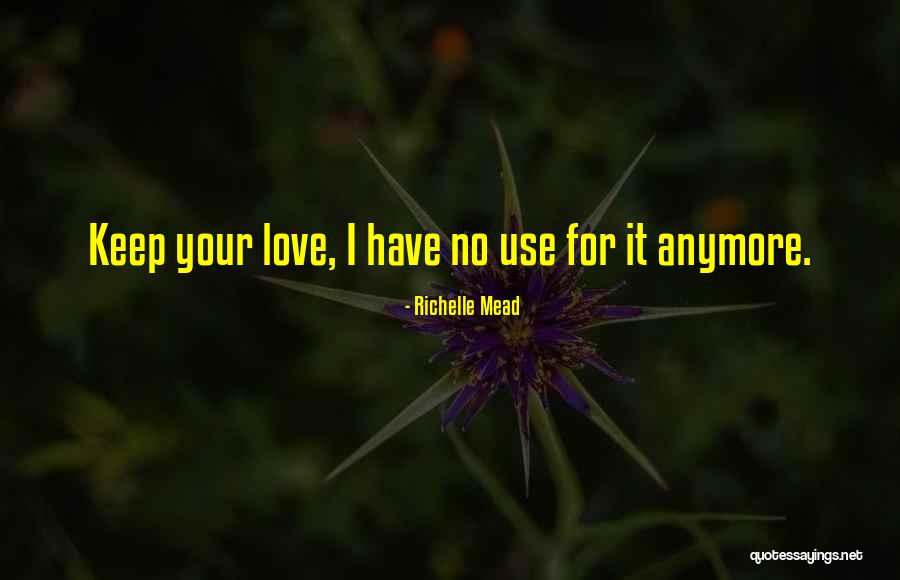 No Love Anymore Quotes By Richelle Mead No Love Anymore Quotes By Richelle Mead