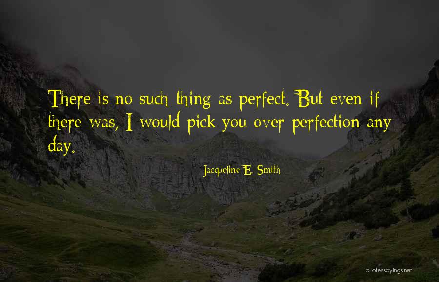 No Love Is Perfect Quotes By Jacqueline E. Smith No Love Is Perfect Quotes By Jacqueline E. Smith