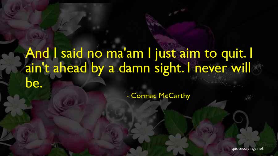 No Ma Am Quotes By Cormac McCarthy No Ma Am Quotes By Cormac McCarthy
