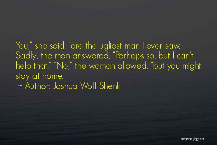 No Man Allowed Quotes By Joshua Wolf Shenk