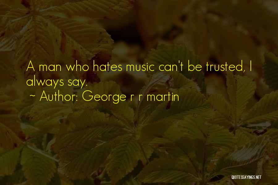 No Man Can Be Trusted Quotes By George R R Martin