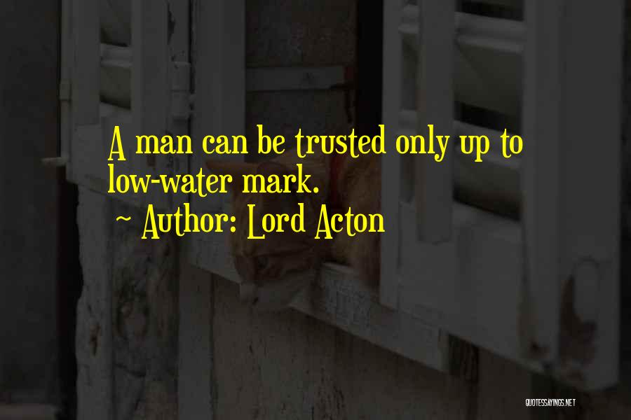 No Man Can Be Trusted Quotes By Lord Acton