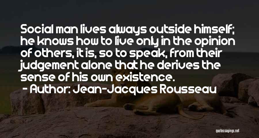 No Man Can Live Alone Quotes By Jean-Jacques Rousseau
