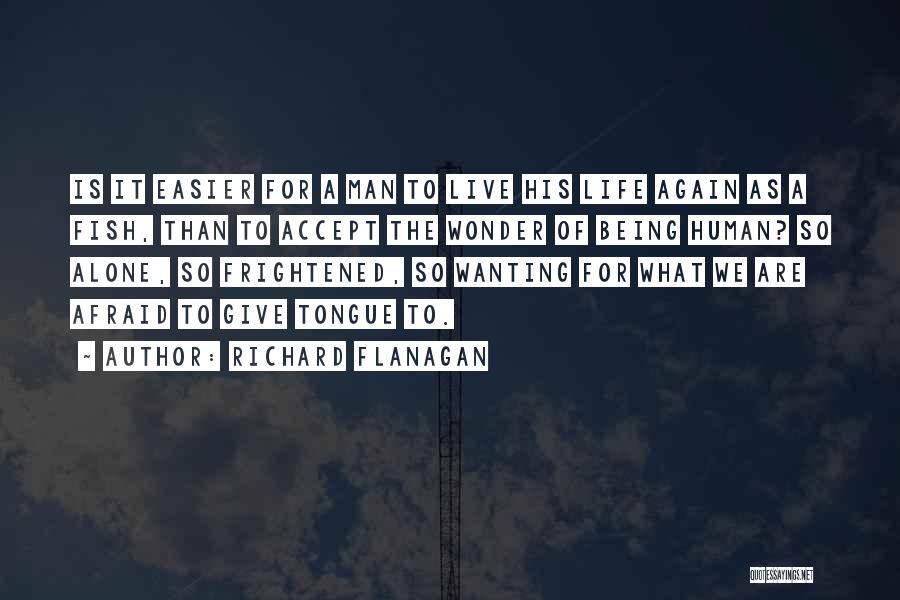 No Man Can Live Alone Quotes By Richard Flanagan