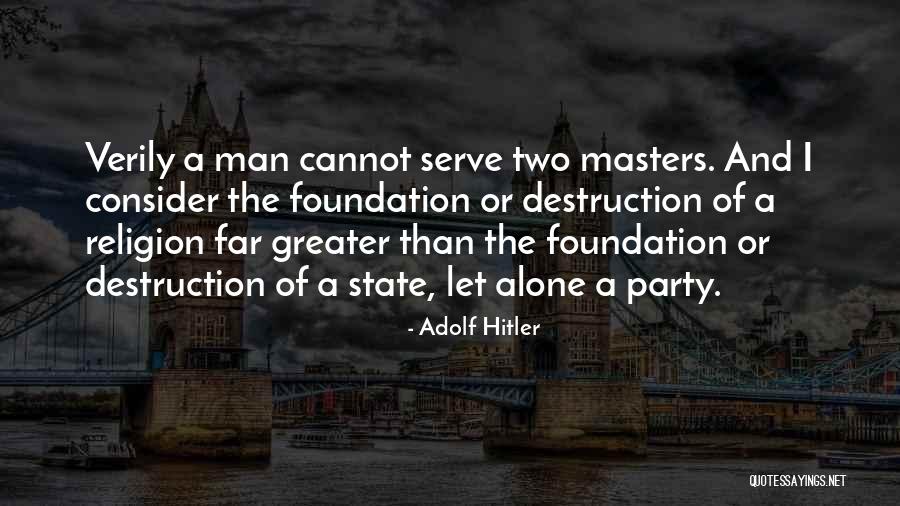 No Man Can Serve Two Masters Quotes By Adolf Hitler