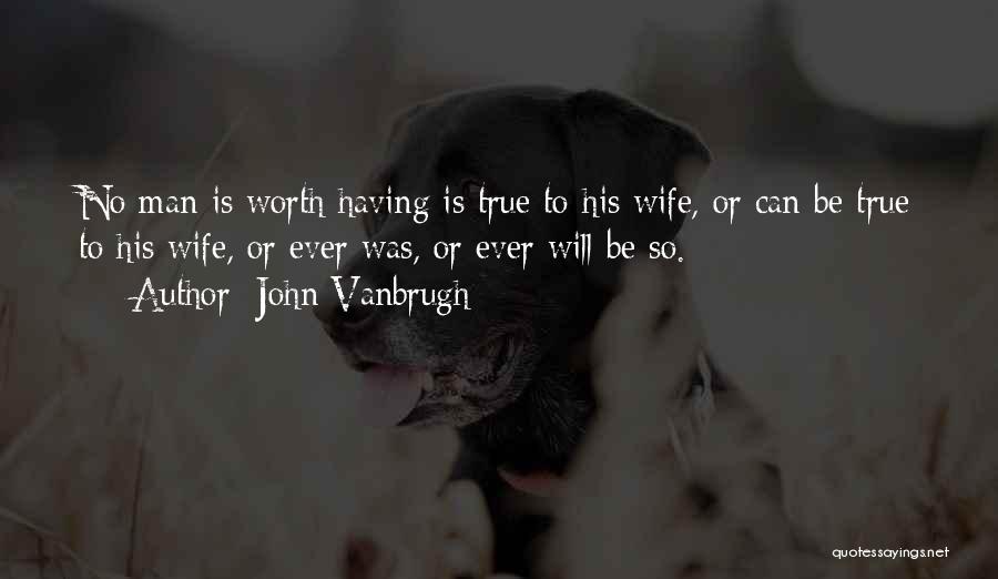 No Man Is Worth Quotes By John Vanbrugh