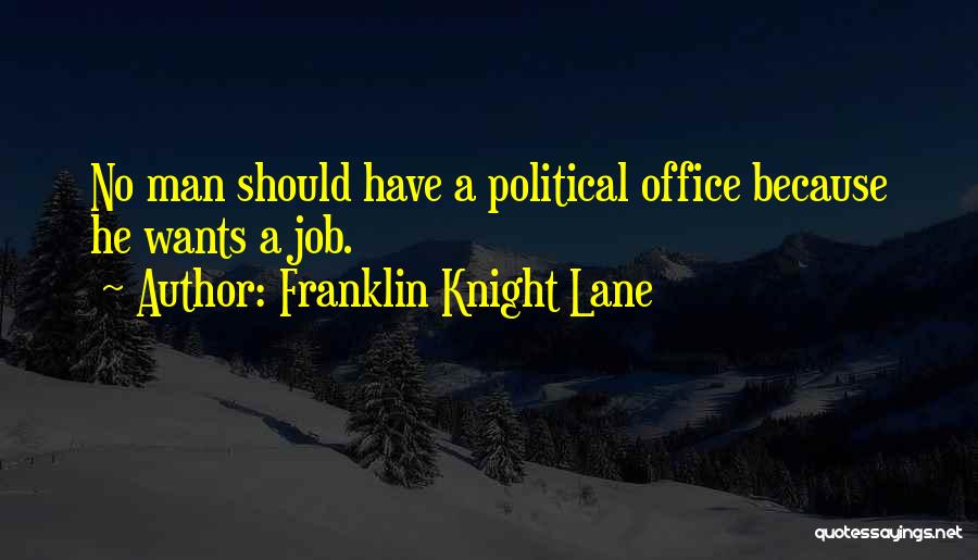 No Man Wants Quotes By Franklin Knight Lane