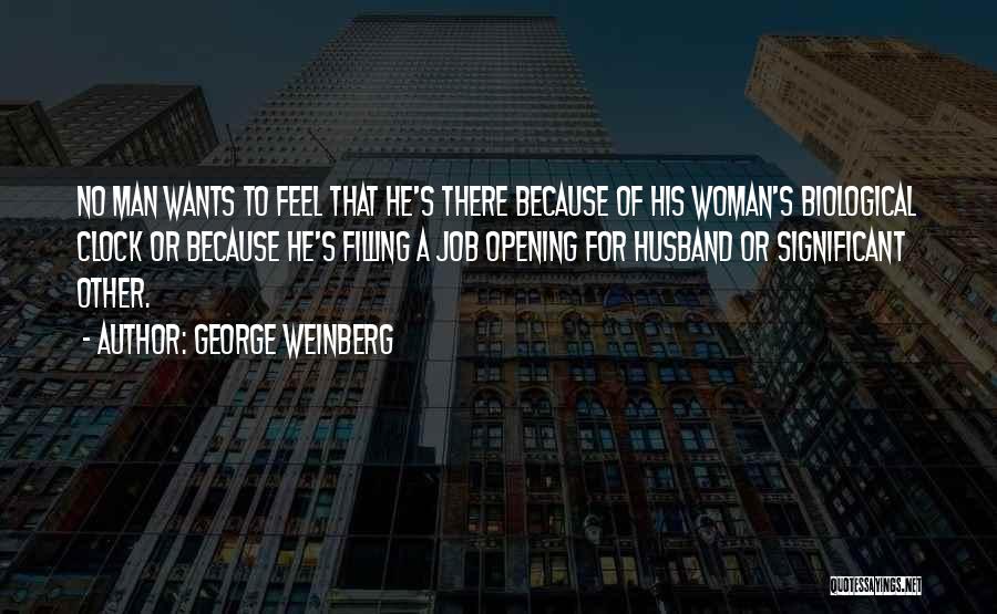 No Man Wants Quotes By George Weinberg