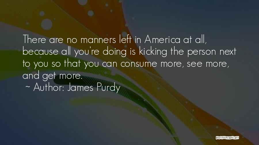 No Manners Person Quotes By James Purdy