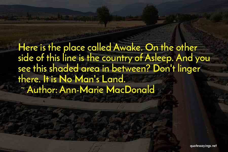 No Man's Land Quotes By Ann-Marie MacDonald