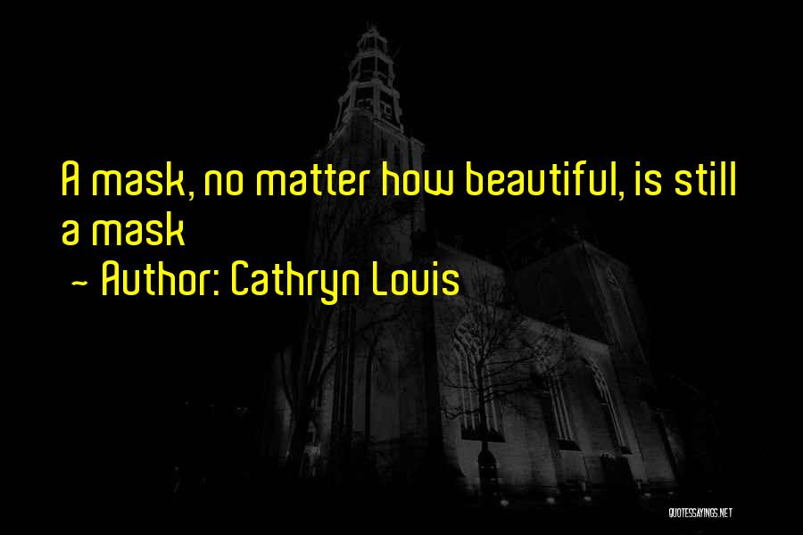 No Mask Quotes By Cathryn Louis