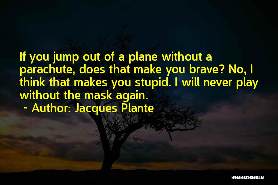 No Mask Quotes By Jacques Plante