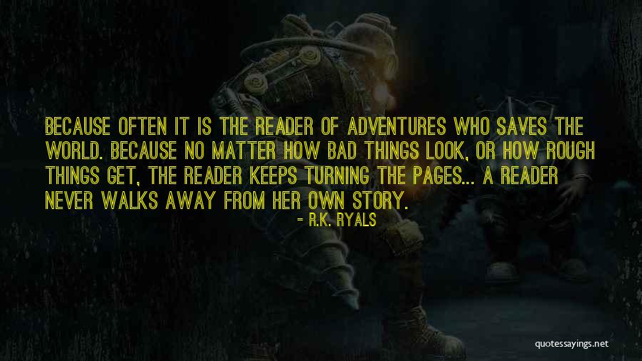 No Matter How Bad Things Get Quotes By R.K. Ryals No Matter How Bad Things Get Quotes By R.K. Ryals