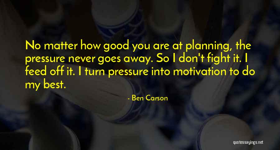 No Matter How Good You Are Quotes By Ben Carson No Matter How Good You Are Quotes By Ben Carson