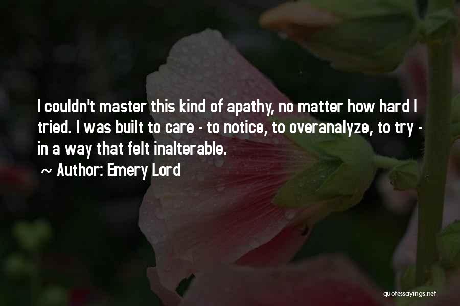 No Matter How Hard I Try Quotes By Emery Lord No Matter How Hard I Try Quotes By Emery Lord
