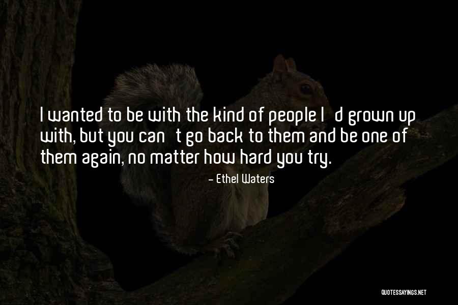 No Matter How Hard I Try Quotes By Ethel Waters No Matter How Hard I Try Quotes By Ethel Waters